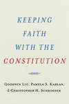 Keeping Faith With the Constitution by Goodwin Liu, Pamela S. Karlan, and Christopher H. Schroeder