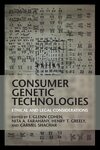 Consumer Genetic Technologies: Ethical and Legal Considerations by I. Glenn Cohen, Nita A. Farahany, Henry T. Greely, and Carmel Shachar