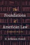 The Foundations of American Law: A Companion to the 1L Year by H. Jefferson Powell