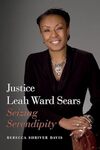 Justice Leah Ward Sears: Seizing Serendipity by Rebecca Shriver Davis