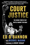 Court Justice: The Inside Story of My Battle Against the NCAA by Ed O'Bannon and Michael McCann