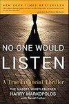 No One Would Listen: A True Financial Thriller by Harry Markopolos and Frank Casey