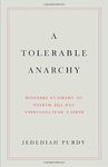 A Tolerable Anarchy: Rebels, Reactionaries, and the Making of American Freedom by Jedediah Purdy