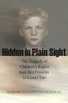 Hidden in Plain Sight: The Tragedy of Children’s Rights from Ben Franklin to Lionel Tate