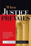 When Justice Prevails by C. Steven Yerrid