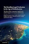 The Brazilian Legal Profession in the Age of Globalization: The Rise of the Corporate Legal Sector and Its Impact on Lawyers and Society by Luciana Gross Cunha, Daniela Monteiro Gabbay, José Garcez Ghirardi, and David M. Trubek